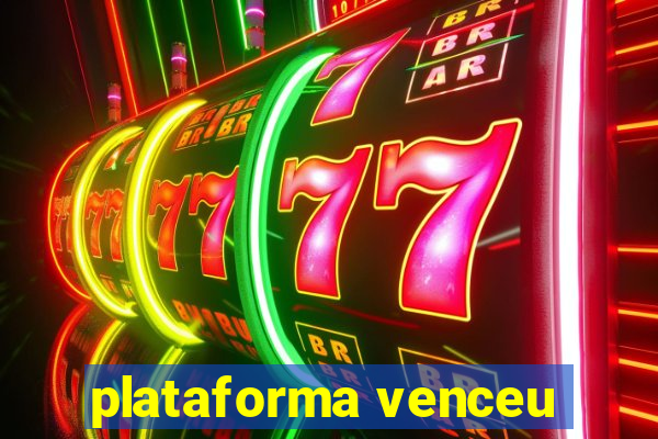 plataforma venceu